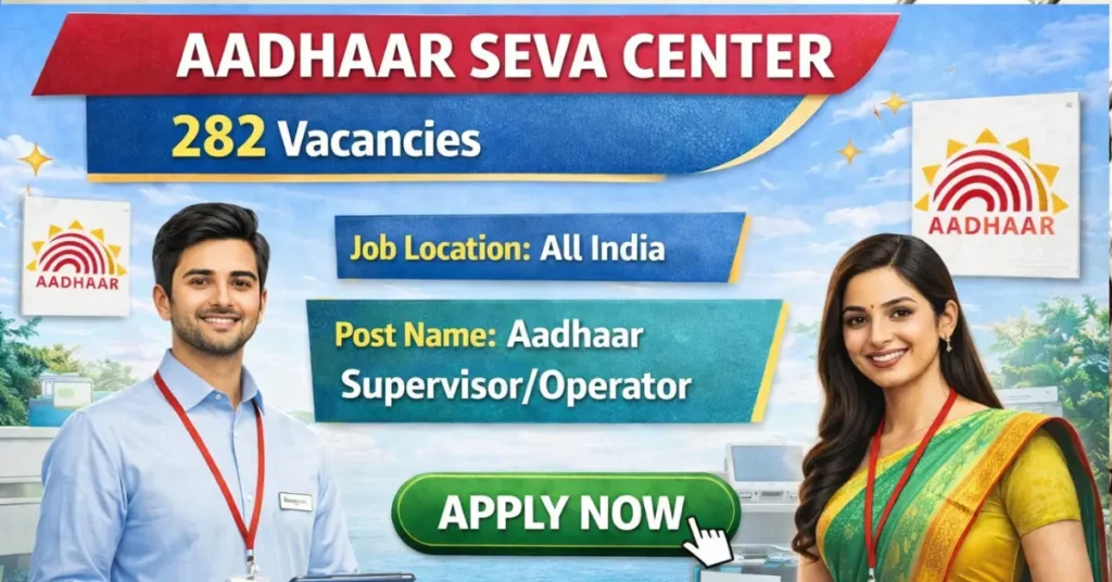 Aadhaar Seva Center Recruitment 2026 - Apply Online for 282 Aadhaar Supervisor/Operator Posts 9 Aadhaar Seva Center Aadhaar SupervisorOperator Recruitment
